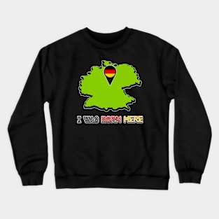 I Was Born in Germany Crewneck Sweatshirt